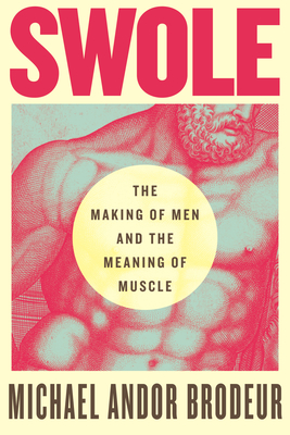 Swole: The Making of Men and the Meaning of Muscle Cover Image