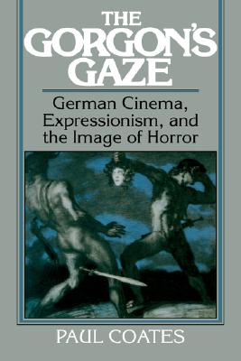 The Gorgon's Gaze: German Cinema, Expressionism, and the Image of Horror (Cambridge Studies in Film)