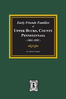 Early Friends Families of Upper Bucks County, Pennsylvania By Clarence V. Roberts Cover Image