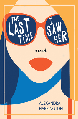 The Last Time I Saw Her By Alexandra Harrington Cover Image
