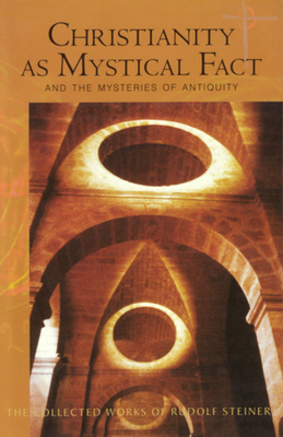 Christianity as Mystical Fact: And the Mysteries of Antiquity (Cw 8) (Collected Works of Rudolf Steiner #8) By Rudolf Steiner, Christopher Bamford (Introduction by), Andrew Welburn (Preface by) Cover Image