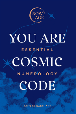 You Are Cosmic Code: Essential Numerology (Now Age Series) Cover Image