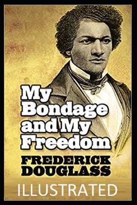 My Bondage and My Freedom Illustrated By Frederick Douglass Cover Image