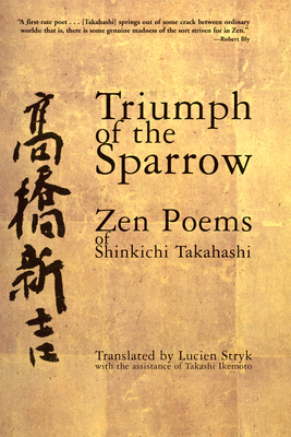 Triumph of the Sparrow: Zen Poems of Shinkichi Takahashi By Shinkichi Takahashi, Lucien Stryk (Translator), Takashi Ikemoto (Other) Cover Image