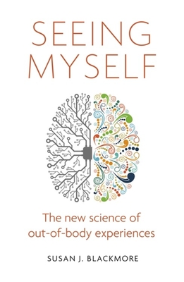 Seeing Myself: The New Science of Out-of-body Experiences Cover Image
