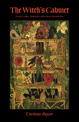 The Witch's Cabinet: Plant Lore, Sorcery and Folk Tradition By Corinne Boyer, Daniel A. Schulke (Introduction by), Peter Köhler (Illustrator) Cover Image