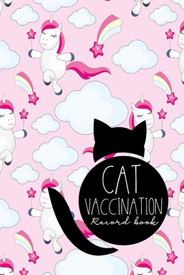 Cat Vaccination Record Book: Record Of Vaccinations, Vaccine Record, Vaccination Schedule, Vaccine History, Cute Unicorns Cover By Moito Publishing Cover Image