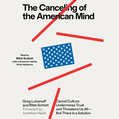 The Canceling of the American Mind: Cancel Culture Undermines Trust and Threatens Us All--But There Is a Solution Cover Image
