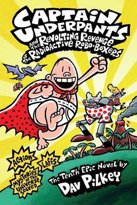 Captain Underpants and the Revolting Revenge of the Radioactive Robo-Boxers (Captain Underpants #10) Cover Image