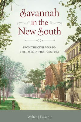 Savannah in the New South: From the Civil War to the Twenty-First Century By The Estate of Walter J. Fraser Cover Image