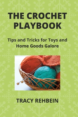 Cover for The Crochet Playbook: Tips and Tricks for Toys and Home Goods Galore