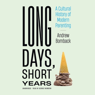 Long Days, Short Years: A Cultural History of Modern Parenting Cover Image