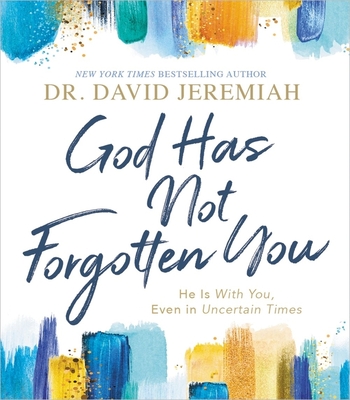 God Has Not Forgotten You: He Is with You, Even in Uncertain Times By David Jeremiah Cover Image