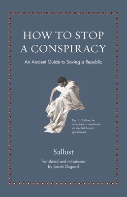 How to Stop a Conspiracy: An Ancient Guide to Saving a Republic (Ancient Wisdom for Modern Readers)