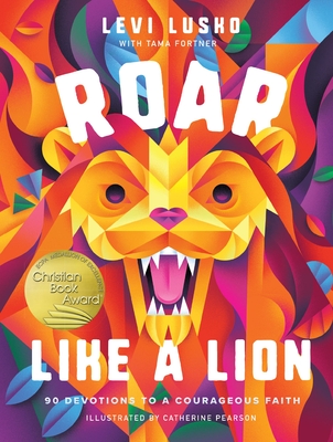 Roar Like a Lion: 90 Devotions to a Courageous Faith By Levi Lusko, Tama Fortner, Catherine Pearson (Illustrator) Cover Image
