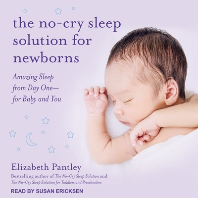 The No-Cry Sleep Solution for Newborns: Amazing Sleep from Day One - For Baby and You By Elizabeth Pantley, Susan Ericksen (Read by) Cover Image