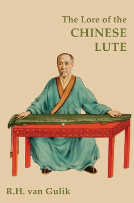 The Lore of the Chinese Lute By Robert H. Van Gulik Cover Image