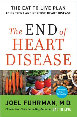 The End of Heart Disease: The Eat to Live Plan to Prevent and Reverse Heart Disease (Eat for Life) Cover Image