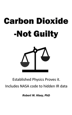Carbon Dioxide-Not Guilty: Established Physics Proves It Cover Image