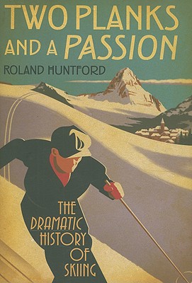 Two Planks and a Passion: The Dramatic History of Skiing Cover Image