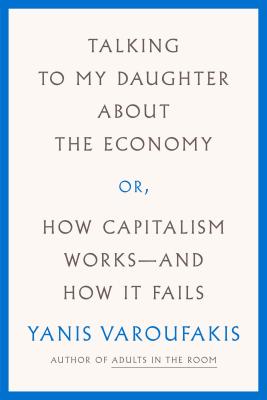 Talking to My Daughter About the Economy: or, How Capitalism Works--and How It Fails Cover Image