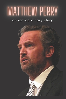 Matthew Perry: n extraordinary story By Matthew P Cover Image