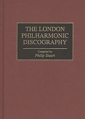 The London Philharmonic Discography (Discographies: Association for Recorded Sound Collections Di) By Philip Stuart Cover Image