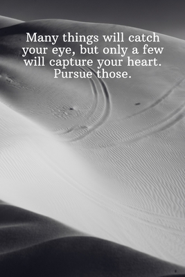Many things will catch your eye, but only a few will capture your heart. Pursue those.: Daily Motivation Quotes Sketchbook with Square Border for Work Cover Image