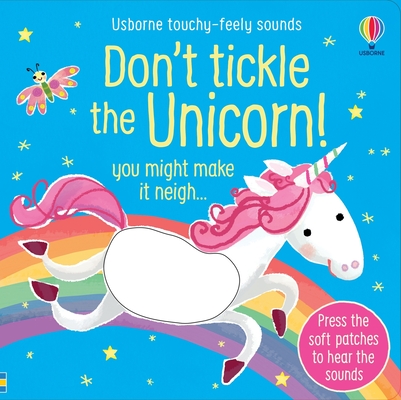 Don't Tickle the Unicorn! (Touchy-feely sound books) By Sam Taplin, Ana Martin Larranaga (Illustrator) Cover Image