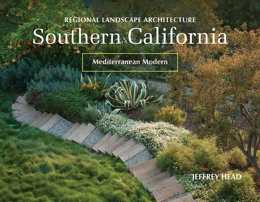 Regional Landscape Architecture: Southern California: Mediterranean Modern By Jeffrey Head Cover Image