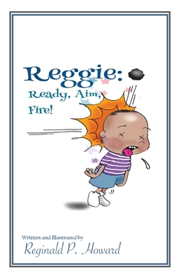 Reggie: Ready, Aim, Fire! By Reginald P. Howard Cover Image