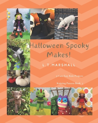 Halloween Spooky Makes: A knitting book for Halloween lovers By L. T. Marshall Cover Image