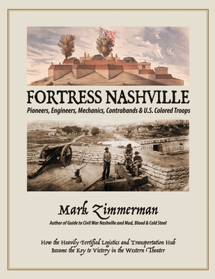 Fortress Nashville: Pioneers, Engineers, Mechanics, Contrabands & U.S. Colored Troops Cover Image