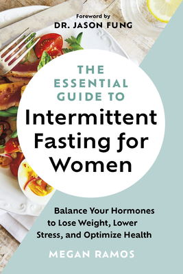 The Essential Guide to Intermittent Fasting for Women: Balance Your Hormones to Lose Weight, Lower Stress, and Optimize Health Cover Image