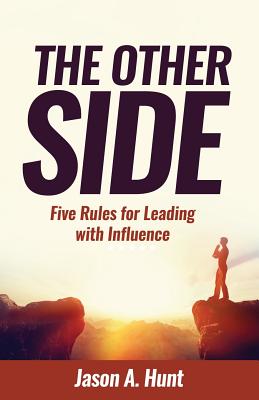 The Other Side: Five Rules for Leading With Influence