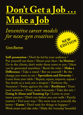 Don't Get a Job…Make a Job New Edition: Inventive career models for next-gen creatives By Gem Barton Cover Image