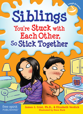 Siblings: You're Stuck with Each Other, So Stick Together (Laugh & Learn®) By James J. Crist, Elizabeth Verdick Cover Image