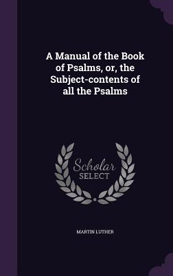 Cover for A Manual of the Book of Psalms, Or, the Subject-Contents of All the Psalms