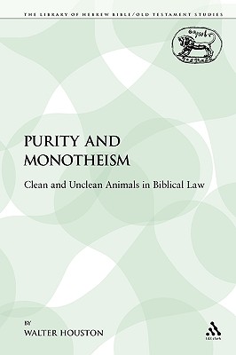 Purity and Monotheism: Clean and Unclean Animals in Biblical Law (Library of Hebrew Bible/Old Testament Studies #140) By Walter Houston Cover Image