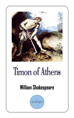 Timon of Athens: A Play by William Shakespeare