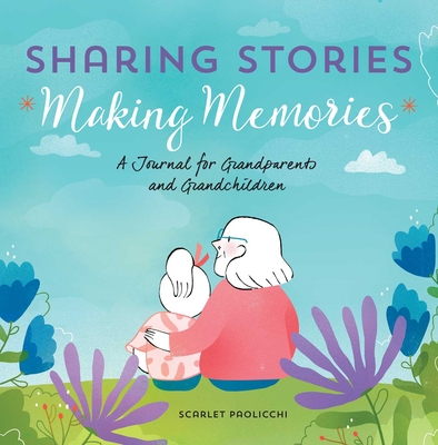 Sharing Stories, Making Memories: A Journal for Grandparents and Grandchildren Cover Image