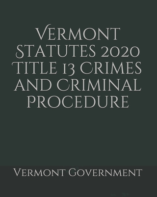 Vermont Statutes 2020 Title 13 Crimes and Criminal Procedure Cover Image