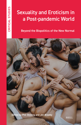 Sexuality and Eroticism in a Post-Pandemic World: Beyond the Biopolitics of the New Normal (Critical Studies #42)