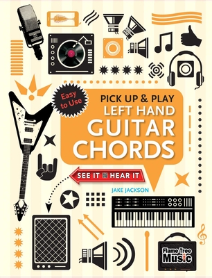 Left Hand Guitar Chords (Pick Up and Play): Quick Start, Easy Diagrams (Pick Up & Play)