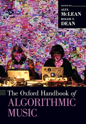 The Oxford Handbook of Algorithmic Music (Oxford Handbooks) Cover Image
