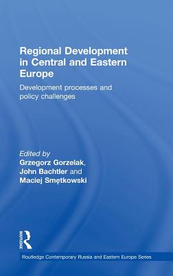 Regional Development in Central and Eastern Europe: Development processes and policy challenges (Routledge Contemporary Russia and Eastern Europe #20) By Grzegorz Gorzelak (Editor), John Bachtler (Editor), Maciej Smętkowski (Editor) Cover Image