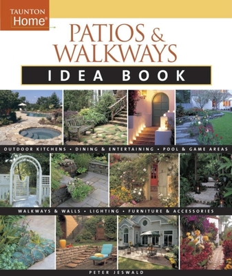 Patios & Walkways Idea Book (Taunton Home Idea Books) By Peter Jeswald Cover Image
