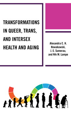Transformations in Queer, Trans, and Intersex Health and Aging (Breaking Boundaries: New Horizons in Gender & Sexualities)