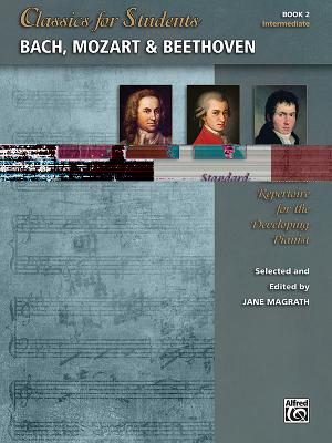 Classics for Students -- Bach, Mozart & Beethoven, Bk 2: Standard Repertoire for the Developing Pianist By Jane Magrath (Editor) Cover Image