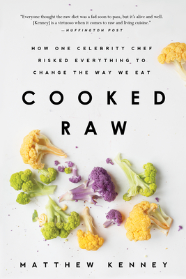 Cooked Raw: How One Celebrity Chef Risked Everything to Change the Way We Eat Cover Image